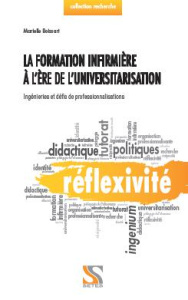 La formation infirmière à l'ère de l'universitarisation. Ingénieries, enjeux et défis de professionn - Boissart Marielle ; Ardouin Thierry ; Wittorski Ri