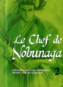 Le chef de Nobunaga Tome 2 - Mitsuru Nishimura ; Takuro Kajikawa ; Nabhan Fabie