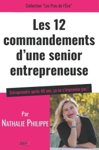 Les 12 commandements d'une senior entrepreneuse - Philippe Nathalie