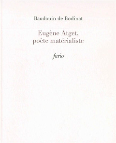 Eugène Atget, poète matérialiste - Bodinat Baudouin de