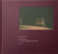 Lune rouge et autres animaux familiers. Suivi de Captivités - Marat Dolorès ; Pélissier Vincent