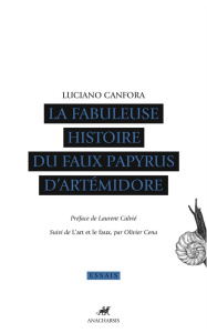 La fabuleuse histoire du faux papyrus d'Artémidore - Canfora Luciano ; Calvié Laurent ; Cena Olivier