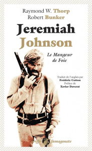 Jeremiah Johnson. Le mangeur de foie - Thorp Raymond ; Bunker Robert ; Daverat Xavier ; C