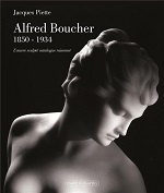Alfred Boucher, 1850-1934. L'oeuvre sculpté, catalogue raisonné - Piette Jacques