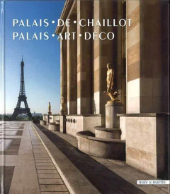 Palais de Chaillot. Palais art déco - Bréon Emmanuel ; Hofman Jean-Marc ; Mayer Bénédict