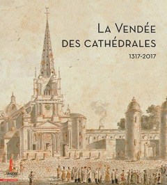 La Vendée des cathédrales . 1317-2017 - Necker Eric ; Auvinet Yves