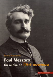 Paul Mezzara (1866-1918). Un oublié de l'Art nouveau - Montamat Bruno ; Loyer François