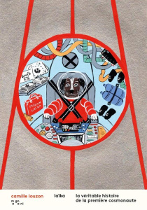 Laïka. La véritable histoire de la première cosmonaute - Louzon Camille