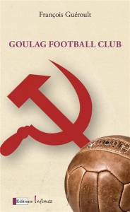 Goulag football club - Guéroult François ; Clin Didier