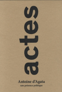 Actes, une présence politique - Agata Antoine d' ; Escoulen Fannie ; Delory-Momber