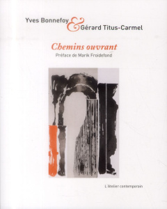 Chemins ouvrant - Bonnefoy Yves ; Titus-Carmel Gérard