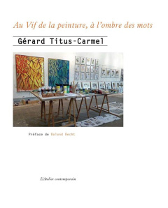 Au vif de la peinture, à l'ombre des mots - Titus-Carmel Gérard ; Recht Roland