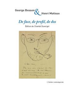 De face, de profil, de dos. Correspondance croisée, 1913-1953 - Besson Georges ; Matisse Henri ; Duverget Chantal
