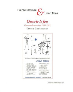 Ouvrir le feu. Correspondance croisée (1933-1983) - Matisse Pierre ; Miró Joan ; Sclaunick Elisa ; Dup