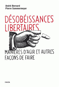 Désobéissances libertaires. Manières d'agir et autres façons de faire suivi de Prendre les armes ? 2 - Bernard André ; Sommermeyer Pierre