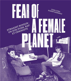 Fear of a Female Planet. Straight Royeur : un son punk, rap et féministe - Zina Cara ; Hammou Karim