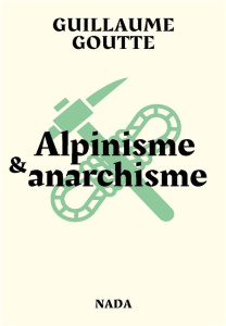 Alpinisme & anarchisme - Goutte Guillaume