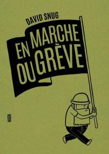 En marche ou grève - Snug David ; Bégaudeau François
