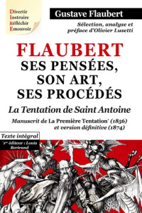 Flaubert, ses pensées, son art, ses procédés. La première tentation de saint Antoine - Lusetti Olivier ; Bertrand Louis