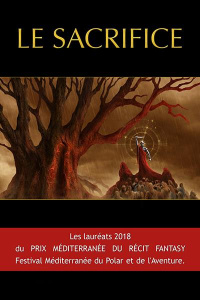 Le sacrifice. Les lauréats du prix Méditerranée du récit fantasy 2018 - Féraud Gabriel ; Duc Hélène ; Morel Sylvain ; Luse