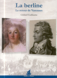 La berline. Le retour de Varennes - Guillaume Gildard