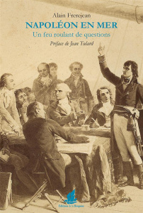 Napoléon en mer. Un feu roulant de questions - Frerejean Alain ; Tulard Jean