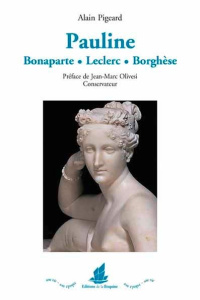 Pauline Bonaparte Leclerc Borghèse (1780-1825) - Pigeard Alain ; Olivesi Jean-Marc