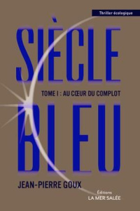 Siècle Bleu Tome 1 : Au coeur du complot - Goux Jean-Pierre