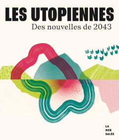 Les utopiennes : Des nouvelles de 2043 - Roudaut Sandrine ; Roudaut Yannick ; Ripoche Emman