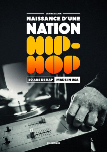 Naissance d'une nation Hip-Hop. 50 ans de Rap made in USA, avec 1 DVD - Cachin Olivier