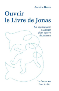 Ouvrir le livre de Jonas. La mystérieuse alchimie d´un ventre de poisson - Baron Antoine