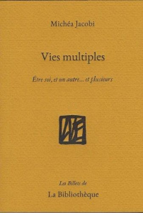Vies multiples. Etre soi, et un autre... et plusieurs - Jacobi Michéa