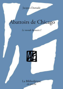 Le monde humain. Tome 1, Abattoirs de Chicago - Damade Jacques ; Renonçay Philippe