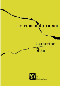 Le roman du ruban - Shan Catherine ; Louviot Isabelle