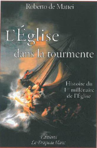 L'Eglise dans la tourmente. Histoire du premier millénaire de l'Eglise - De Mattei Roberto ; Lacvivier Philippe de