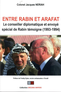 Entre Rabin et Arafat. Le conseiller diplomatique et envoyé spécial de Rabin témoigne (1993-1994) - Neriah Jacques ; Eytan Freddy