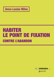 Habiter le point de fixation. Contre l'abandon - Milne Anna-Louise