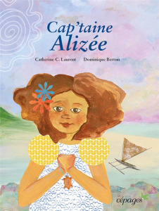 Cap'taine Alizée - C. Laurent catherine ; Berton Dominique