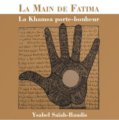 La main de Fatima. La Khamsa porte-bonheur - Saïah-Baudis Ysabel