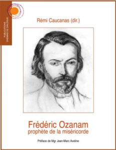 Frédéric Ozanam, prophète de la miséricorde - Caucanas Rémi ; Aveline Jean-Marc