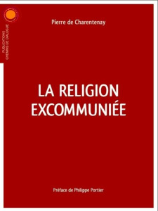 La religion excommuniée - Charentenay Pierre de ; Portier Philippe