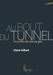 Au bout du tunnel. Nouvelles du noir au gris - Gilbert Claire