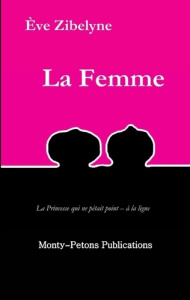 La femme. La princesse qui ne pétait point - à la ligne - Zibelyne Eve