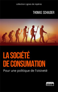 La société de consumation. Pour une politique de l'oisiveté - Schauder Thomas