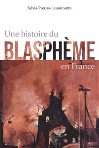 Histoire du blasphème en France - Preuss-Laussinotte Sylvia