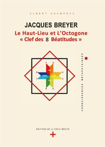 Jacques Breyer. Le Haut-Lieu et l'Octogone, "Clef des 8 Béatitudes" - Champeau Albert
