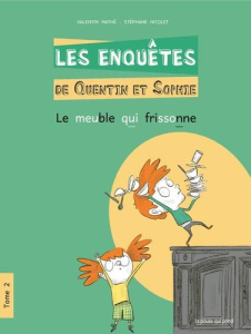 Les enquêtes de Quentin et Sophie Tome 2 : Le meuble qui frissonne [ADAPTE AUX DYS - Mathé Valentin ; Nicolet Stéphane