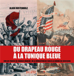 Du drapeau rouge à la tunique bleue. Sur les traces de Charles Marche : de la révolution de 1848 à l - Rustenholz Alain