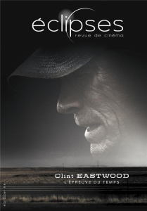 Eclipses N° 72 : Clint Eastwood, l'épreuve du temps - Calvet Yann ; Valmary Hélène