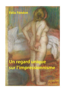 Un regard unique sur l'impressionnisme - Fénéon Félix